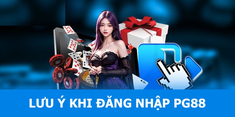 Những điều mà anh em cần chú ý khi đăng nhập tại PG88