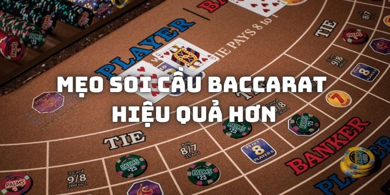 Mẹo giúp soi cầu Baccarat thêm phần hiệu quả hơn