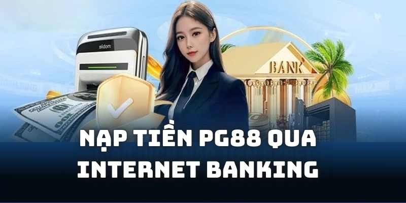 Nạp tiền PG88 qua Internet banking