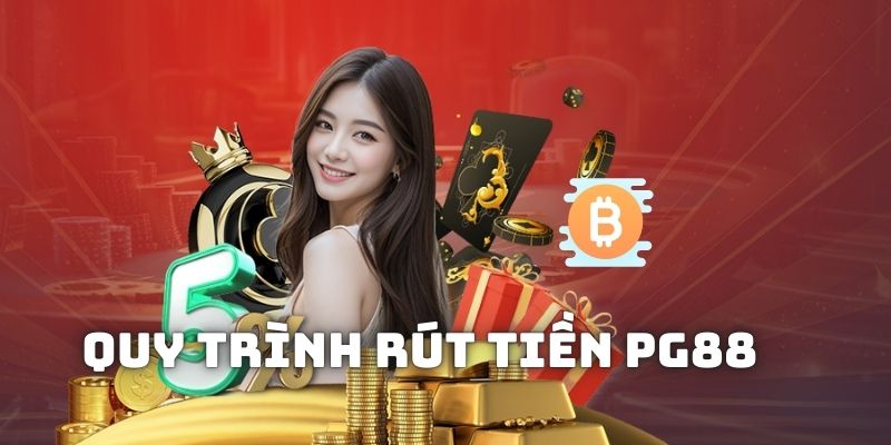 Quy trình rút tiền PG88 cho anh em tham khảo