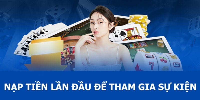 Bạn cần phải nạp tiền lần đầu để có thể tham gia sự kiện tải app nhận tiền