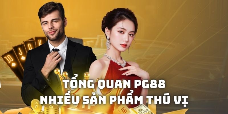 Tổng quan PG88 cung cấp rất nhiều sản phẩm cá cược thú vị và độc đáo